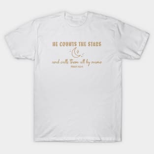 He Counts The Stars and Calls Them All By Name - Psalm 146:4 Bible Verse T-Shirt